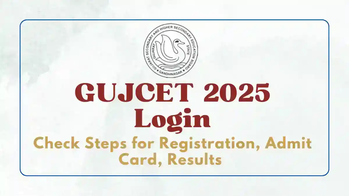 GUJCET Login 2025 : Registration, Exam Dates, Admit Card, Result, Password Reset